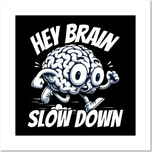 Hey Brain slow down Posters and Art